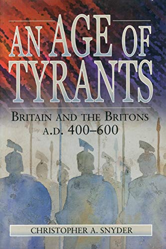 Stock image for An Age of Tyrants: Britain and the Britons, A.D. 400-600 (Britain and the Britons, A.D. 400-600) for sale by SecondSale