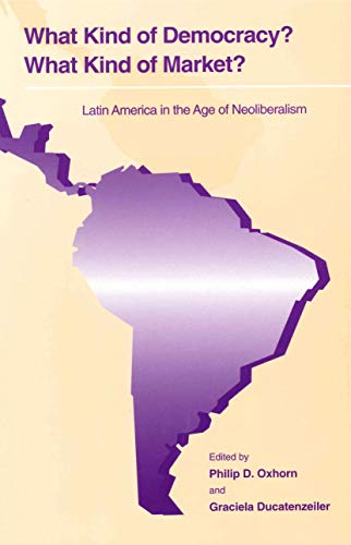 Beispielbild fr What Kind of Democracy? What Kind of Market?: Latin America in the Age of Neoliberalism zum Verkauf von Wonder Book