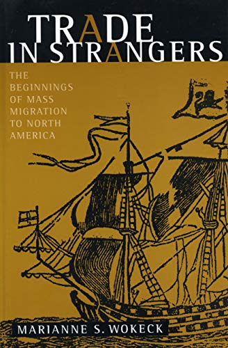 9780271018324: Trade in Strangers: The Beginnings of Mass Migration to North America