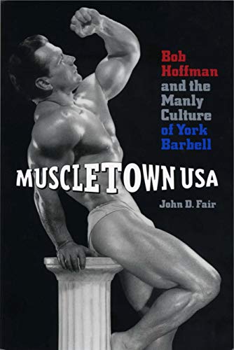 9780271018553: Muscletown USA: Bob Hoffman and the Manly Culture of York Barbell