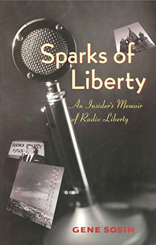 ISKRY SVOBODY. (Spars of Liberty: An Insider's Memoir of Radio Liberty) - Sosin, Gene