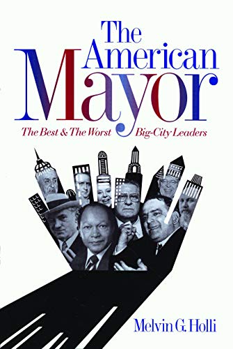 The American Mayor: The Best and the Worst Big-City Leaders (9780271018775) by Holli, Melvin G.