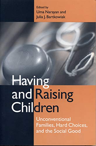 Imagen de archivo de Having and Raising Children: Unconventional Families, Hard Choices, and the Social Good a la venta por dsmbooks