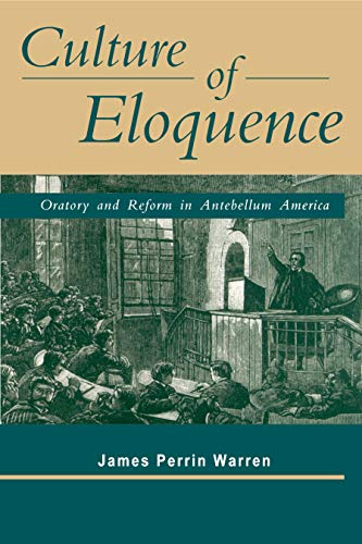 Imagen de archivo de Culture of Eloquence : Oratory and Reform in Antebellum America a la venta por Better World Books