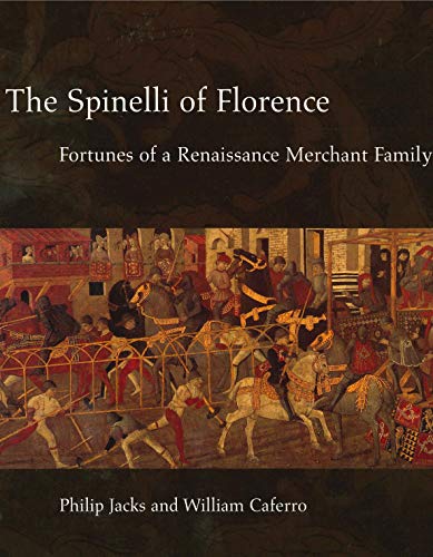 The Spinelli of Florence: Fortunes of a Renaissance Merchant Family (9780271019246) by Jacks, Philip; Caferro, William