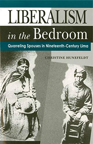 Beispielbild fr Liberalism in the Bedroom : Quarreling Spouses in Nineteenth-Century Lima zum Verkauf von Better World Books