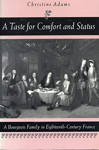 A Taste for Comfort and Status: A Bourgeois Family in Eighteenth-Century France (9780271019567) by Adams, Christine