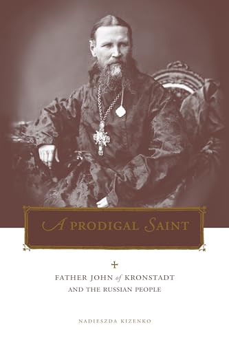 Imagen de archivo de A Prodigal Saint: Father John of Kronstadt and the Russian People (Penn State Series in Lived Religious Experience) a la venta por SecondSale