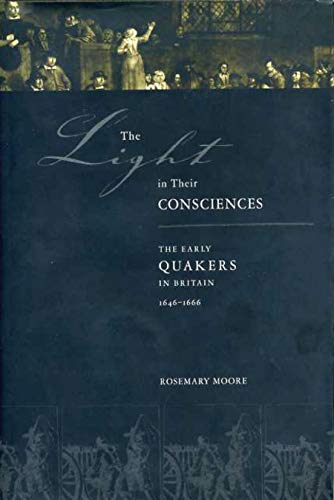 The Light in Their Consciences: The Early Quakers in Britain, 1646–1666