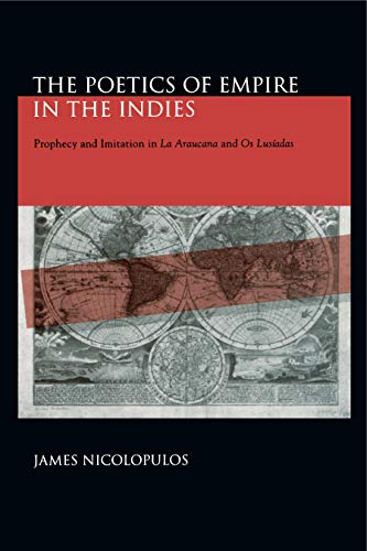 Stock image for The Poetics of Empire in the Indies: Prophecy and Imitation in   La Araucana   and   Os Lusadas   (Studies in Romance Literatures) for sale by HPB-Red