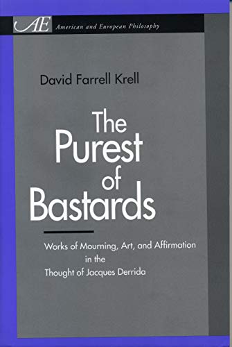 Beispielbild fr The Purest of Bastards: Works of Mourning, Art, and Affirmation in the Thought of Jacques Derrida (American and European Philosophy) zum Verkauf von Arundel Books