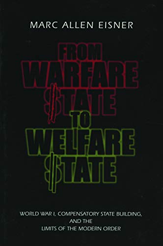 Stock image for From Warfare State to Welfare State: World War I, Compensatory State-Building, and the Limits of the Modern Order for sale by ThriftBooks-Atlanta