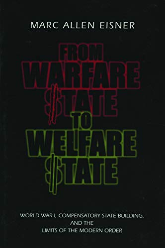 Stock image for From Warfare State to Welfare State: World War I, Compensatory State-Building, and the Limits of the Modern Order for sale by KuleliBooks