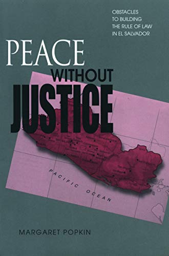 Peace Without Justice: Obstacles to Building the Rule of Law in El Salvador (9780271019987) by Popkin, Margaret