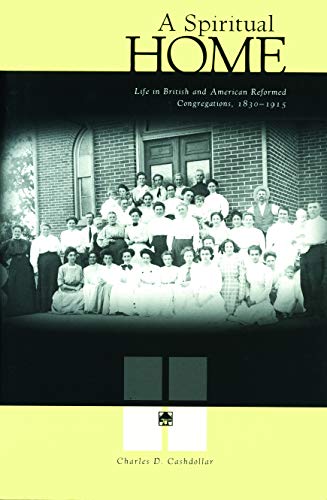 9780271020143: A Spiritual Home: Life in British and American Reformed Congregations, 1830-1915