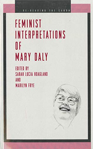 Feminist Interpretations of Mary Daly (Re-Reading the Canon) - Hoagland, Sarah Lucia