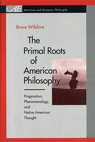 9780271020266: The Primal Roots of American Philosophy: Pragmatism, Phenomenology, and Native American Thought