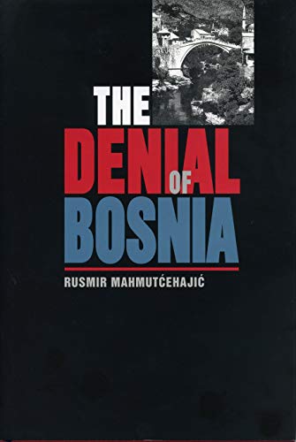 The Denial of Bosnia (Post-Communist Cultural Studies) - Mahmut?ehaji?, Rusmir