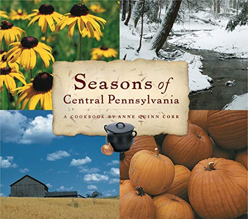 Beispielbild fr Seasons of Central Pennsylvania: A Cookbook by Anne Quinn Corr (Keystone Book) (Keystone Books) zum Verkauf von WorldofBooks
