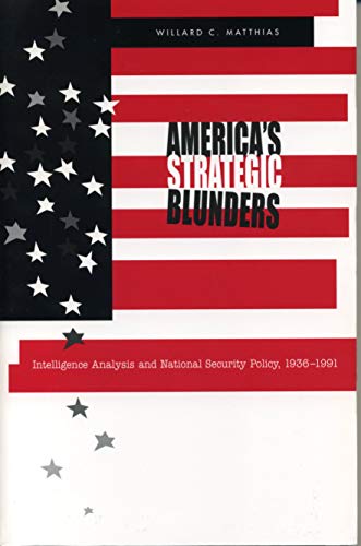 Beispielbild fr America's Strategic Blunders : Intelligence Analysis and National Security Policy, 1936-1991 zum Verkauf von Better World Books