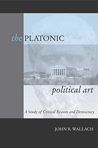 The Platonic Political Art: A Study of Critical Reason and Democracy