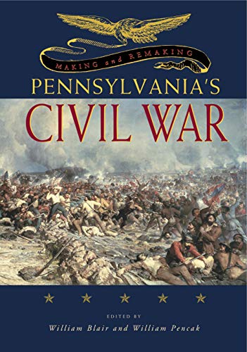 Stock image for Making and Remaking Pennsylvania's Civil War for sale by Irish Booksellers