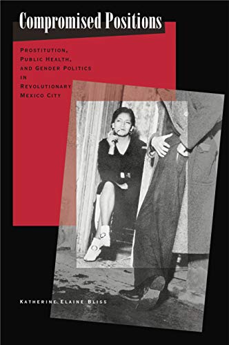 9780271021256: Compromised Positions: Prostitution, Public Health, and Gender Politics in Revolutionary Mexico City