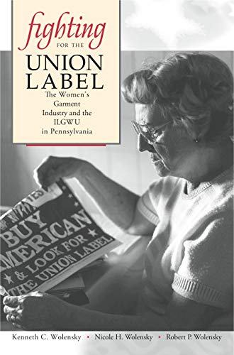 Beispielbild fr Fighting for the Union Label: The Women's Garment Industry and the ILGWU in Pennsylvania zum Verkauf von Irish Booksellers