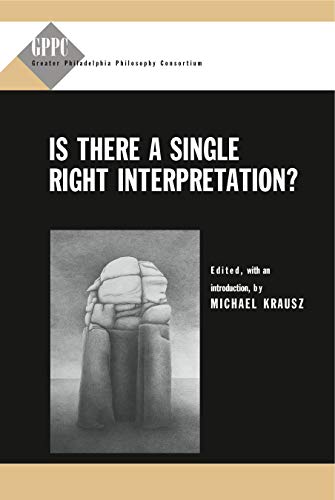 Is There a Single Right Interpretation? (Studies of the Greater Philadelphia Philosophy Consortium) (9780271021751) by Krausz, Michael