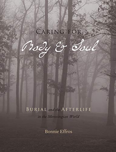 9780271021966: Caring for Body and Soul: Burial and the Afterlife in the Merovingian World