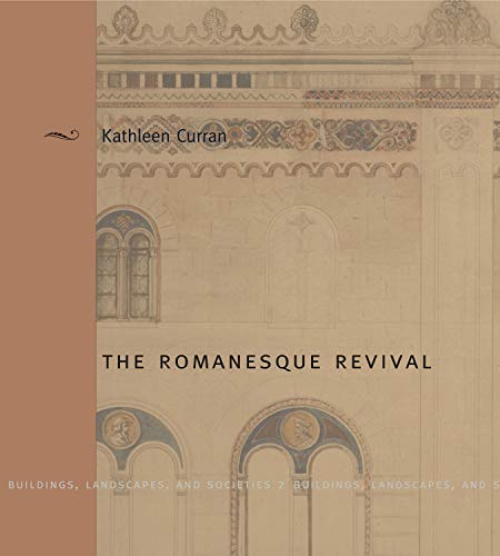 The Romanesque Revival: Religion, Politics, and Transnational Exchange