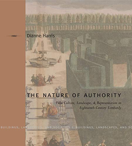 Beispielbild fr The Nature of Authority: Villa Culture, Landscape, and Representation in Eighteenth-Century Lombardy (Buildings, Landscapes, and Societies) zum Verkauf von Powell's Bookstores Chicago, ABAA