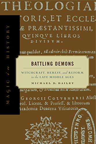 Battling Demons: Witchcraft, Heresy, and Reform in the Late Middle Ages (Magic in History)