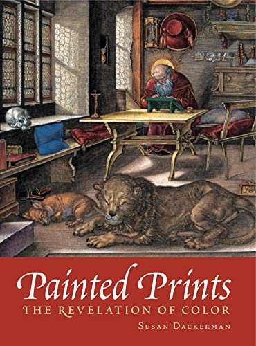 Stock image for Painted Prints : The Revelation of Color in Northern Renaissance and Baroque Engravings, Etchings, and Woodcuts for sale by Better World Books