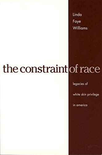 9780271022536: The Constraint of Race: Legacies of White Skin Privilege in America