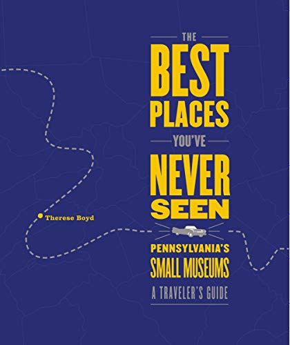 Stock image for The Best Places Youve Never Seen: Pennsylvanias Small Museums, A Travelers Guide for sale by Mr. Bookman