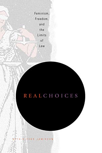 Beispielbild fr Real Choices: Feminism, Freedom, and the Limits of Law [Paperback] Jamieson, Beth Kiyoko zum Verkauf von The Compleat Scholar
