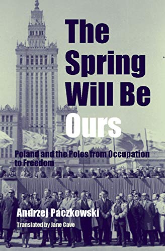 Stock image for The Spring Will Be Ours: Poland and the Poles from Occupation to Freedom for sale by BooksRun