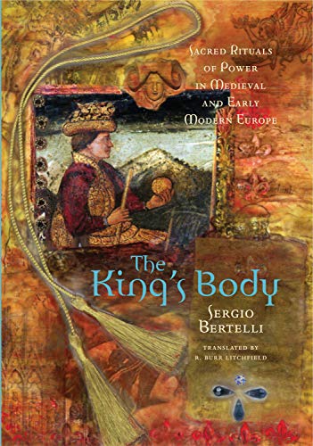 Stock image for The King  s Body: Sacred Rituals of Power in Medieval and Early Modern Europe for sale by HPB-Red