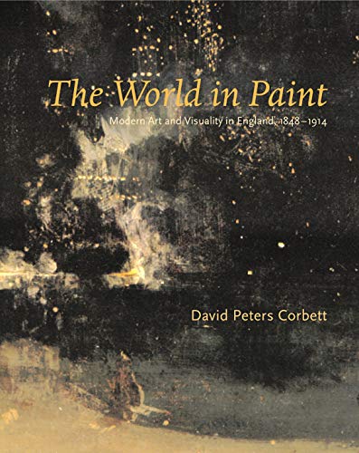 Stock image for The World in Paint Modern Art and Visuality in England, 1848-1914 for sale by Michener & Rutledge Booksellers, Inc.
