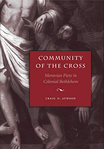 9780271023670: Community of the Cross: Moravian Piety in Colonial Bethlehem (Max Kade Research Institute: Germans Beyond Europe)