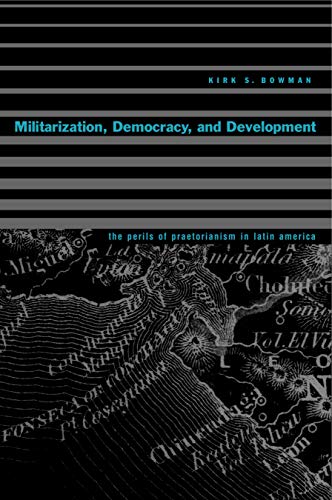9780271023922: Militarization, Democracy, and Development: The Perils of Praetorianism in Latin America