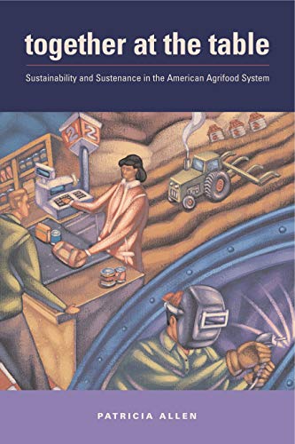 Beispielbild fr Together at the Table: Sustainability and Sustenance in the American Agrifood System (Rural Studies) zum Verkauf von Wonder Book