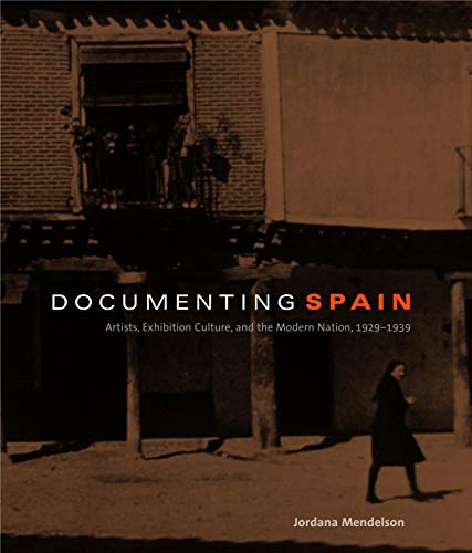 Imagen de archivo de Documenting Spain : Artists, Exhibition Culture, and the Modern Nation, 1929-1939 a la venta por Better World Books Ltd