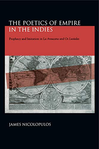 9780271024936: The Poetics of Empire in the Indies: Prophecy and Imitation in La Araucana and Os Lusiadas: Prophecy and Imitation in “La Araucana” and “Os Lusadas” (Studies in Romance Literatures)