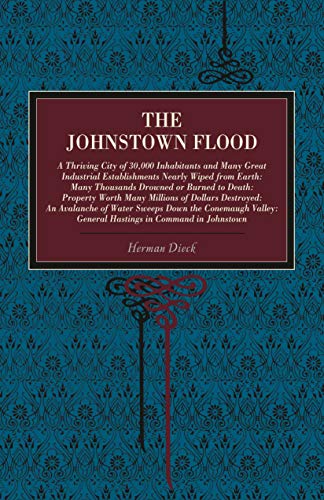 9780271024974: The Johnstown Flood: A Thriving City of 30,000 Inhabitants and Many Great Industrial Establishments Nearly Wiped from Earth: Many Thousands Drowned or ... Hastings in Command in Johnstown (Metalmark)