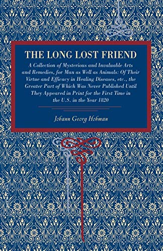 Beispielbild fr The Long Lost Friend: A Collection of Mysterious and Invaluable Arts and Remedies, for Man as Well as Animals: Of Their Virtue and Efficacy zum Verkauf von Russell Books