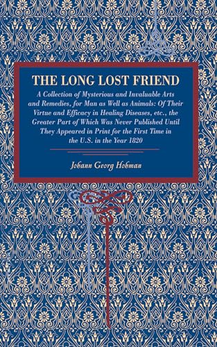 9780271025018: The Long Lost Friend: A Collection of Mysterious and Invaluable Arts and Remedies, for Man as Well as Animals: Of Their Virtue and Efficacy in Healing ... the First Time in the U.S. in the Year 1820
