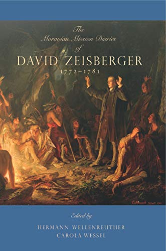 The Moravian Mission Diaries of David Zeisberger: 1772?1781 (Max Kade Research Institute)