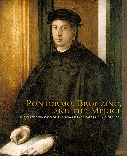 9780271025360: Pontormo, Bronzino, and the Medici: The Transformation of the Renaissance Portrait in Florence
